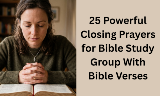 20 Powerful Closing Prayers for Bible Study Group With Bible Verses