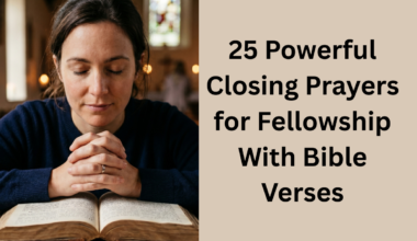 25 Powerful Closing Prayers for Fellowship With Bible Verses