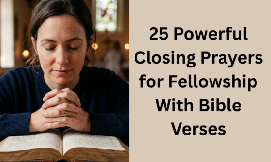 25 Powerful Closing Prayers for Fellowship With Bible Verses