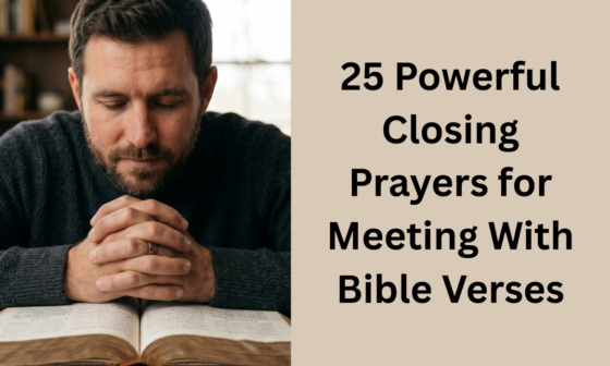 25 Powerful Closing Prayers for Meeting With Bible Verses
