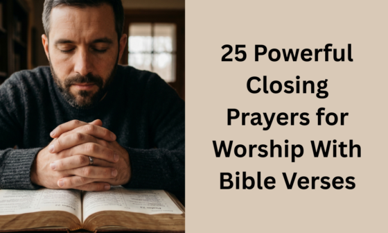 25 Powerful Closing Prayers for Worship With Bible Verses