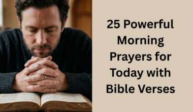 25 Powerful Morning Prayers for Today with Bible Verses