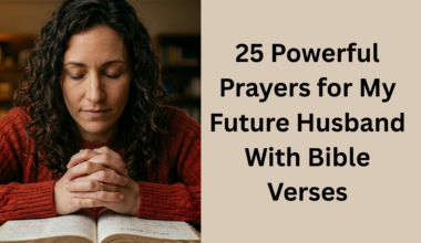 25 Powerful Prayers for My Future Husband With Bible Verses