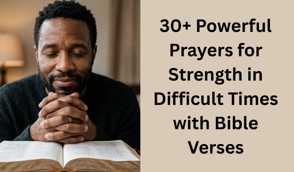 30+ Powerful Prayers for Strength in Difficult Times with Bible Verses