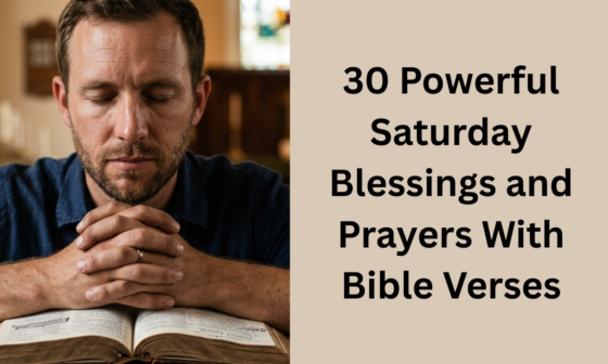 30 Powerful Saturday Blessings and Prayers With Bible Verses