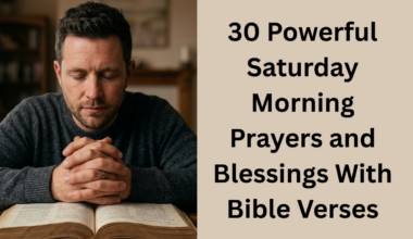 30 Powerful Saturday Morning Prayers and Blessings With Bible Verses