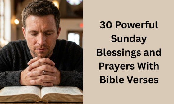 30 Powerful Sunday Blessings and Prayers With Bible Verses