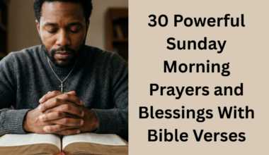 30 Powerful Sunday Morning Prayers and Blessings With Bible Verses
